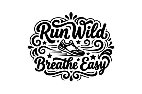 Run Wild Breathe Easy Script Lettering: Elevating Your Creative Projects with Dynamic Design